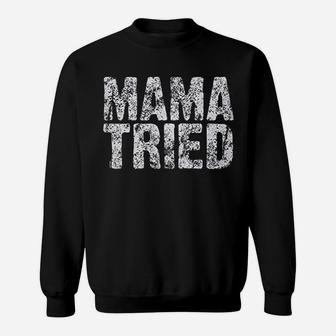 Mama Tried Sweatshirt | Crazezy UK