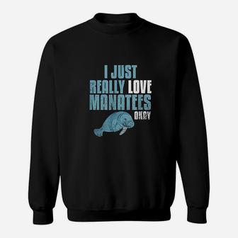 Manatee Gifts I Just Really Love Manatees Sweatshirt | Crazezy