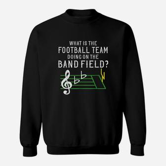 Marching Band What Is The Football Team Doing On Field Sweatshirt | Crazezy DE