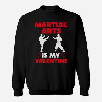 Martial Arts Is My Valentine Martial Arts Valentine's Day Sweatshirt - Monsterry