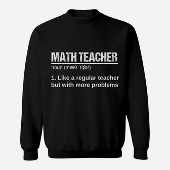 Math Teacher Like A Regular Teacher But With More Problems Sweatshirt | Crazezy UK