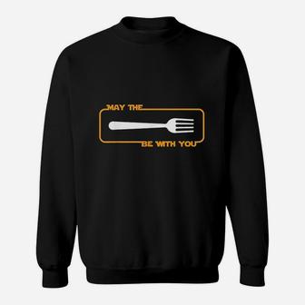 May The Be With You Cooking Eating Foodie Sweatshirt | Crazezy CA