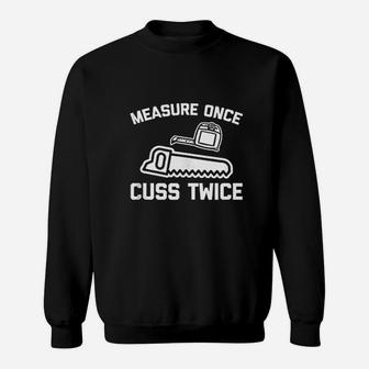 Measure Once Cuss Twice Sweatshirt | Crazezy UK