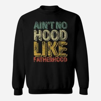 Mens Ain't No Hood Like Fatherhood Shirt Funny Christmas Gift Sweatshirt | Crazezy AU