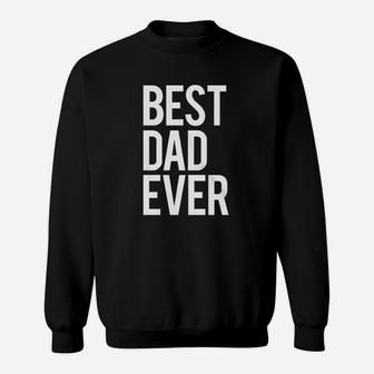 Mens Best Dad Ever Funny For Fathers Day Idea For Husband Sweatshirt | Crazezy AU