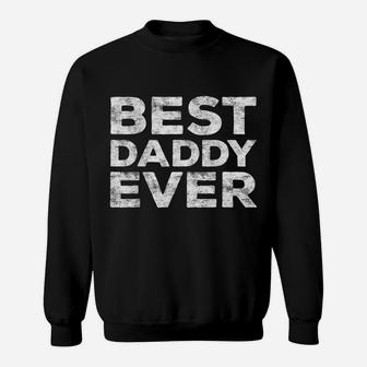 Mens Best Daddy Ever Father's Day Gift Shirt Sweatshirt | Crazezy