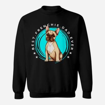 Men's Best Frenchie Dad Ever French Bulldog Father Dog Lover Sweatshirt | Crazezy CA