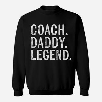 Mens Coaching Gifts Coach Daddy Legend Father's Day Dad Sweatshirt | Crazezy