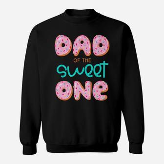 Mens Dad Of Sweet One First Birthday Matching Family Donut Theme Sweatshirt | Crazezy