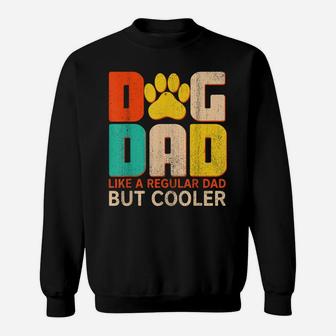 Mens Dog Dad Like A Regular Dad But Cooler Funny Dog Lovers Sweatshirt | Crazezy