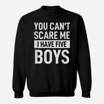 Mens Father Dad Day Fun Joke You Can´T Scare Me I Have Five Boys Sweatshirt | Crazezy