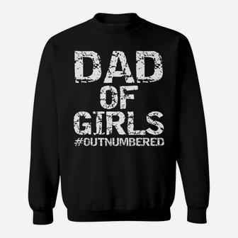 Mens Father's Day Gift From Daughters Dad Of Girls Outnumbered Sweatshirt | Crazezy