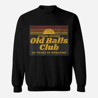 Mens Funny 50Th Birthday Old Balls Club 50 Years Of Awesome Sweatshirt | Crazezy AU