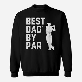Mens Funny Father's Day Best Dad By Par Golf Lover Gift Sweatshirt | Crazezy