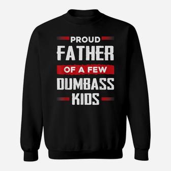 Mens Funny Fathers Day Shirt Proud Father Of A Few Dumbass Kids Sweatshirt | Crazezy DE