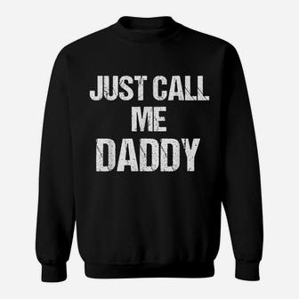 Mens Funny Fun Just Call Me Daddy Dad Father Sweatshirt | Crazezy