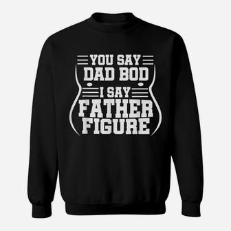 Mens Funny You Say Dad Bod I Say Father Figure | Busy Daddy Gift Sweatshirt | Crazezy