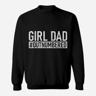 Mens Girl Dad Outnumbered Shirt Fathers Day From Wife Daughter Sweatshirt | Crazezy