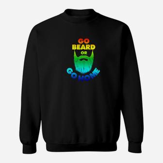 Mens Go Beard Or Go Home Beard Beard Lovers Colorful Sweatshirt - Thegiftio UK
