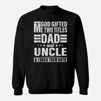 Mens God Gifted Me Two Titles Dad And Uncle Funny Father's Day Sweatshirt | Crazezy AU