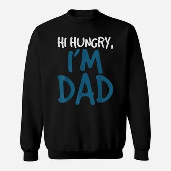 Mens Hi Hungry I'm Dad - Funny Father Daddy Joke Sweatshirt | Crazezy AU