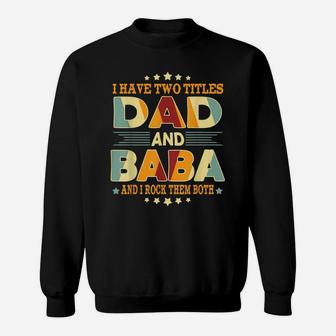 Mens I Have Two Titles Dad & Baba Funny Birthday Fathers Day Gift Sweatshirt | Crazezy