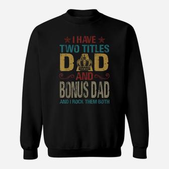Mens I Have Two Titles Dad And Bonus Dad King Father's Day Gift Sweatshirt | Crazezy