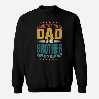 Mens I Have Two Titles Dad And Brother Dad Father's Day Sweatshirt | Crazezy AU