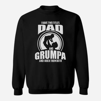Mens I Have Two Titles Dad And Grumpa Only Grumpier Sweatshirt | Crazezy