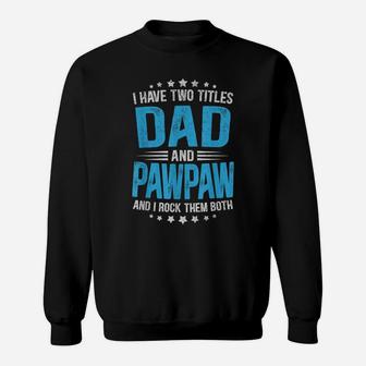 Mens I Have Two Titles Dad And Pawpaw Funny Shirt Fathers Day Sweatshirt | Crazezy