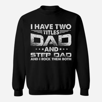 Mens I Have Two Titles Dad And Step-Dad Distressed Father's Day Sweatshirt | Crazezy