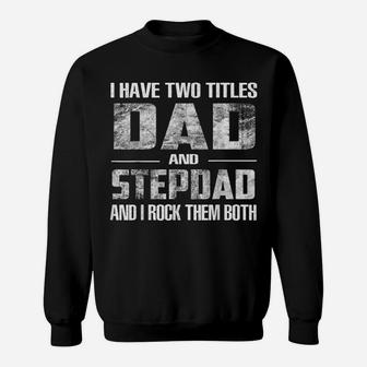 Mens I Have Two Titles Dad And Step-Dad Fun Fathers Day Gifts Sweatshirt | Crazezy DE