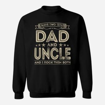 Mens I Have Two Titles Dad And Uncle Funny Gifts Fathers Day Sweatshirt | Crazezy UK