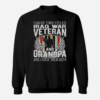 Mens I Have Two Titles Iraq Veteran And Grandpa Proud Papa Gifts Sweatshirt | Crazezy
