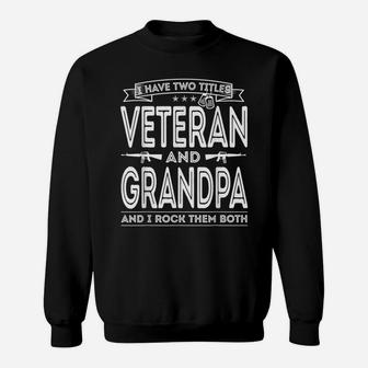 Mens I Have Two Titles Veteran And Grandpa Funny Proud Us Army Sweatshirt | Crazezy UK