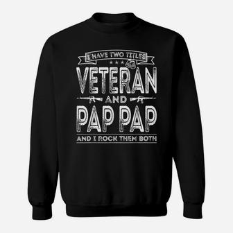 Mens I Have Two Titles Veteran And Pap Pap Funny Sayings Gifts Sweatshirt | Crazezy