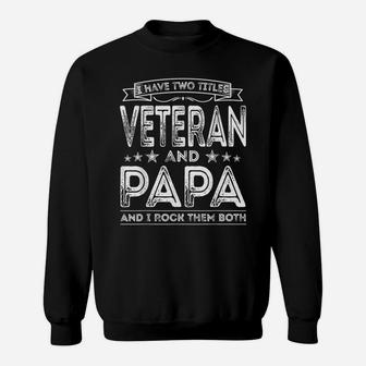 Mens I Have Two Titles Veteran And Papa Funny Proud Us Army Sweatshirt | Crazezy