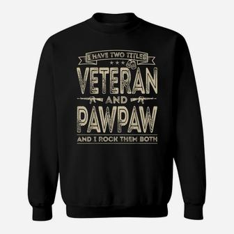 Mens I Have Two Titles Veteran And Pawpaw Funny Sayings Gifts Sweatshirt | Crazezy AU