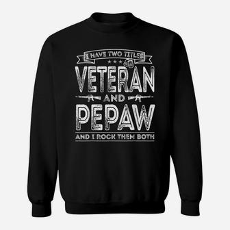 Mens I Have Two Titles Veteran And Pepaw Funny Sayings Gifts Sweatshirt | Crazezy AU