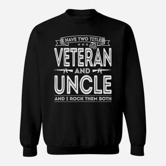 Mens I Have Two Titles Veteran And Uncle Funny Proud Us Army Sweatshirt | Crazezy UK