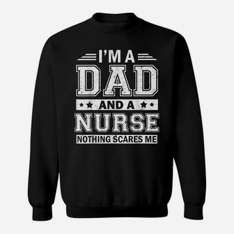 Mens I'm A Dad And A Nurse Nothing Scares Me Father's Day Tshirt Sweatshirt | Crazezy