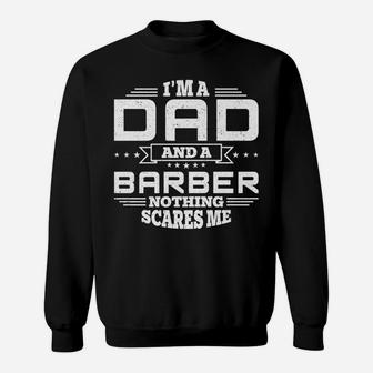 Mens I'm Dad And A Barber Nothing Scares Me Funny Sweatshirt | Crazezy CA