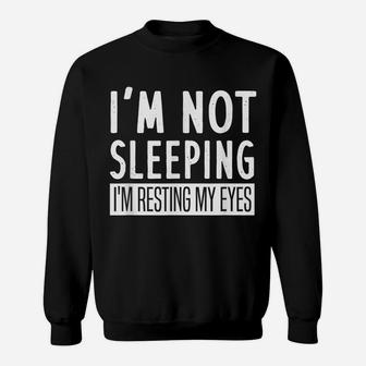 Mens I'm Not Sleeping I'm Resting My Eyes - Funny Saying Sweatshirt | Crazezy