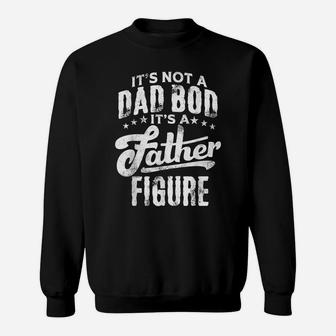 Mens It's Not A Dad Bod It's A Father Figure Funny Dad Papa Daddy Sweatshirt | Crazezy