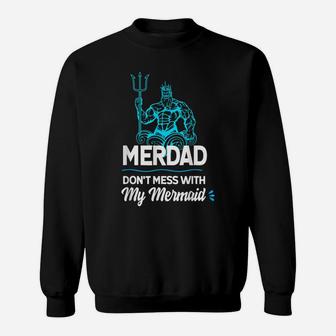 Mens Merdad Don't Mess With My Mermaid T Shirt Father's Day Shirt Sweatshirt | Crazezy AU