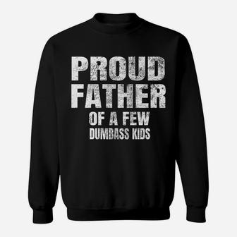 Mens Perfect Xmas Gift Quote Proud Father Of A Few Dumbass Kids Sweatshirt | Crazezy