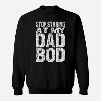 Mens Stop Staring At My Dad Bod Funny Quotes Jokes Daddy Father Sweatshirt | Crazezy DE