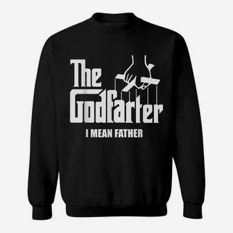 Mens The Godfarter I Mean Father Funny Dad Shirt Fathers Day Gift Sweatshirt | Crazezy