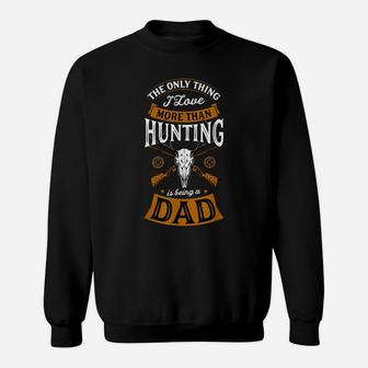 Mens The Only Thing I Love More Than Hunting Is Being A Dad Idea Sweatshirt | Crazezy UK