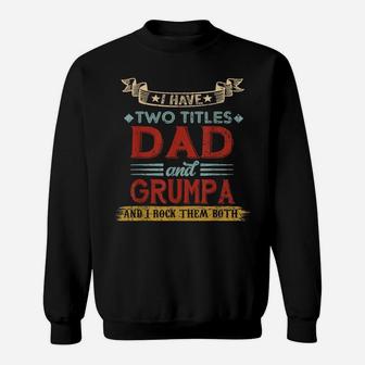 Mens Vintage I Have Two Titles Dad And Grumpa Funny Father's Day Sweatshirt | Crazezy CA